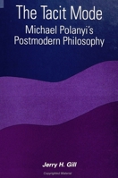 The Tacit Mode: Michael Polanyi's Postmodern Philosophy (Suny Series in Constructive Postmodern Thought) 0791444295 Book Cover