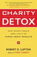 Charity Detox: What Charity Would Look Like If We Cared About Results 0062307282 Book Cover