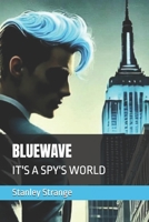 BLUEWAVE: IT'S A SPY'S WORLD B0FZ63Y788 Book Cover