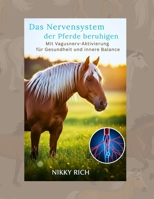 Das Nervensystem der Pferde beruhigen: Mit Vagusnerv-Aktivierung für Gesundheit und innere Balance (German Edition) B0FN86Q2Z8 Book Cover