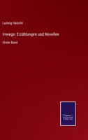 Irrwege: Erzählungen und Novellen: Erster Band 375254676X Book Cover