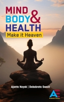 Mind, Body and Health: Make it Heaven B0F1ZCVJ2J Book Cover