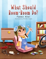 What Should Boom-Boom Do?: A Funny Story Book for Kids 5 - 10, Boredom-busting ideas for kids who love to be creative B08QG4M79W Book Cover