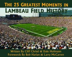 The 25 Greatest Moments in Lambeau Field History 0979872901 Book Cover