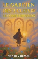 Le Gardien des trois clefs de la compréhension (French Edition) B0GBVPRYDM Book Cover
