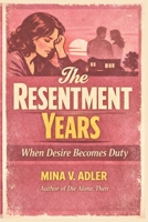The Resentment Years: When Desire Becomes Duty 1764631900 Book Cover