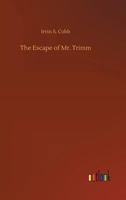 The Escape of Mr. Trimm: His Plight and Other Plights 1517371317 Book Cover