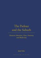 The Parlour and the Suburb: Domestic Identities, Class, Femininity and Modernity 1859737021 Book Cover