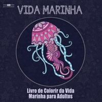 Livro de Colorir da Vida Marinha para Adultos: Livro de Colorir de Animais Aquáticos para Adultos com uma Variedade de Peixes, Mamíferos, Aves, ... (21,5 x 21,5 cm - Azul) 1773800302 Book Cover