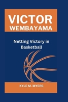 Victor Wembayama: Netting Victory in Basketball B0CR83FCCR Book Cover