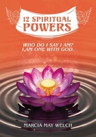 12 Spiritual Powers: Who Do I Say I Am? I Am One With God B0GKFYKPC1 Book Cover