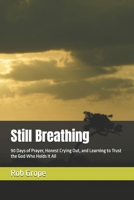 Still Breathing: 90 Days of Prayer, Honest Crying Out, and Learning to Trust the God Who Holds It All B0HC489YSZ Book Cover