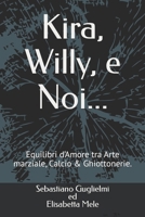 Kira, Willy, e Noi...: Equilibri d’Amore tra Arte marziale, calcio & ghiottonerie. (Italian Edition) B0FL49NB66 Book Cover
