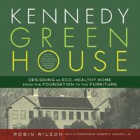 Kennedy Green House: Designing an Eco-Healthy Home from the Foundation to the Furniture 1608320308 Book Cover