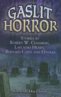 Gaslit Horror: Stories by Robert W. Chambers, Lafcadio Hearn, Bernard Capes and Others 0486463052 Book Cover