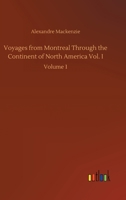 Voyages from Montreal Through the Continent of North America Vol. I: Volume 1 3752439343 Book Cover