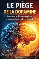 Le piège de la Dopamine - Libère ton cerveau: Comment le désir est exploité, et comment reprendre le contrôle (French Edition) B0GTH7M8HK Book Cover