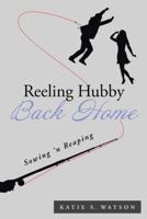 Reeling Hubby Back Home: Sowing 'N Reaping 1496917480 Book Cover