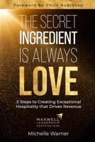 The Secret Ingredient is Always Love: 3 Steps to Creating Exceptional Hospitality that Drives Revenue B0G4H9MXQV Book Cover