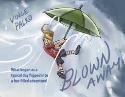 Blown Away: What began as a typical day flipped into fun-filled adventure! B0FD34HLPK Book Cover