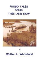 Pungo Tales Four: Then and Now 1585352675 Book Cover