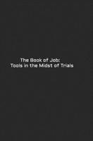 The Book of Job: Tools in the Midst of Trials 1494225670 Book Cover