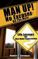 MAN UP! No Excuses - Do The Work! 1602666113 Book Cover