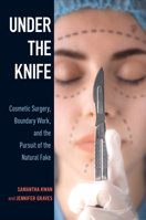 Under the Knife: Cosmetic Surgery, Boundary Work, and the Pursuit of the Natural Fake 143991933X Book Cover