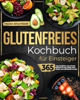 Glutenfreies Kochbuch für Einsteiger: 365 Tage köstliche und schnelle Rezepte für den Alltag ohne Gluten und raffinierten Zucker (German Edition) B0CRNVB4PK Book Cover