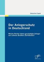 Der Anlegerschutz in Deutschland: Welche Rechte Haben Gesch Digte Anleger Von Lehman Brothers Zertifikaten? 3836695944 Book Cover