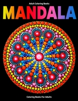 Adult Coloring Books : Mandala Coloring Books For Adults: Stress Relieving Mandala Designs 1709270403 Book Cover