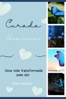 curada para curar: uma vida transformada pela dor B0C9KFXNT7 Book Cover