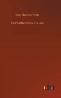 Our Little Swiss Cousin 1517269008 Book Cover