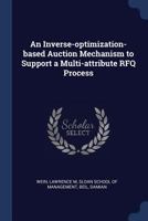 An inverse-optimization-based auction mechanism to support a multi-attribute RFQ process 1376991624 Book Cover