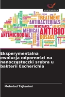 Eksperymentalna ewolucja odpornosci na nanoczasteczki srebra u bakterii Escherichia (Polish Edition) 6209638295 Book Cover