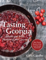 Tasting Georgia: A Food and Wine Journey in the Caucasus with Over 70 Recipes 1623718422 Book Cover