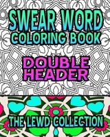 Swear Word Coloring Book: The Lewd Collection (Double Header) 1530430259 Book Cover