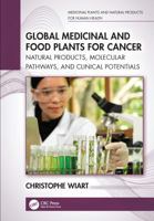 Global Medicinal and Food Plants for Cancer: Natural Products, Molecular Pathways, and Clinical Potentials (Medicinal Plants and Natural Products for Human Health) 1041059280 Book Cover