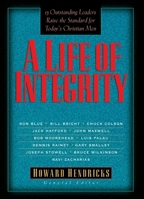 A Life of Integrity: 13 Outstanding Leaders Raise the Standard for Today's Christian Men 1590523105 Book Cover