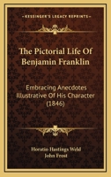 The Pictorial Life of Benjamin Franklin 1165599422 Book Cover
