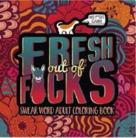 Swear Word Adult Coloring Book: Fresh Out of F*cks 1640011668 Book Cover