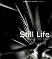 Still Life: Black and White Photography : Developing Style in Creative Photography (Black and White Photography) 2880465494 Book Cover