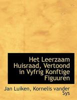 Het Leerzaam Huisraad, Vertoond in Vyfrig Konftige Figuuren 1140574876 Book Cover