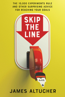 Skip the Line: The 10,000 Experiments Rule and Other Surprising Advice for Reaching Your Goals 0062998927 Book Cover