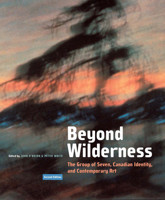 Beyond Wilderness: The Group of Seven, Canadian Identity, and Contemporary Art, Second Edition 0773551441 Book Cover