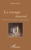 Le voyage insensé: Pour fuir la mort, l'homme a imaginé les dieux (French Edition) 2343149429 Book Cover