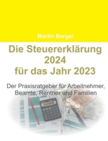 Die Steuererklärung 2024 für das Jahr 2023: Der Praxisratgeber für Arbeitnehmer, Beamte, Rentner und Familien 3758307392 Book Cover