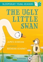 The Ugly Little Swan: A Bloomsbury Young Reader 1472959698 Book Cover