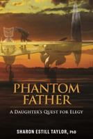 Phantom Father: A Daughter's Quest for Elegy 1945431229 Book Cover