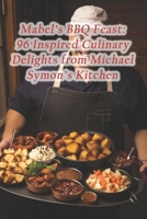 Mabel's BBQ Feast: 96 Inspired Culinary Delights from Michael Symon's Kitchen B0CRQPQZQ7 Book Cover